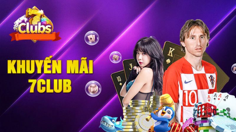 7Club 7 Khuyến mãi 7Club cực hấp dẫn cho tân thủ