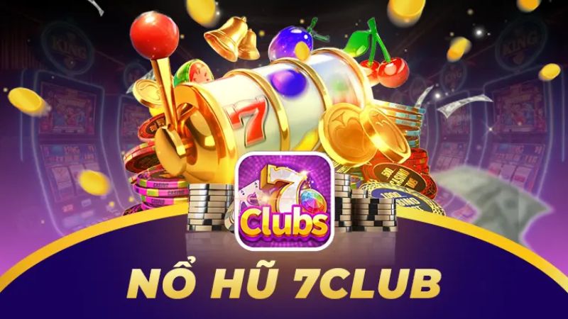 7Club 4 Sảnh nổ hũ với đồ họa bắt mắt thưởng cực lớn tại 7Club